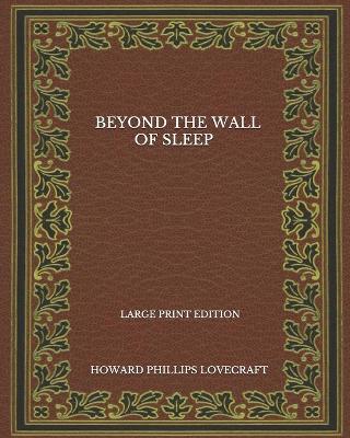Book cover for Beyond The Wall Of Sleep - Large Print Edition
