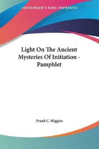 Cover of Light On The Ancient Mysteries Of Initiation - Pamphlet