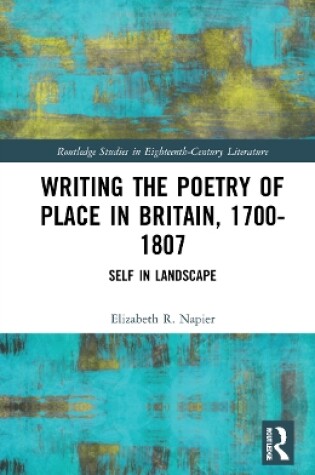 Cover of Writing the Poetry of Place in Britain, 1700–1807