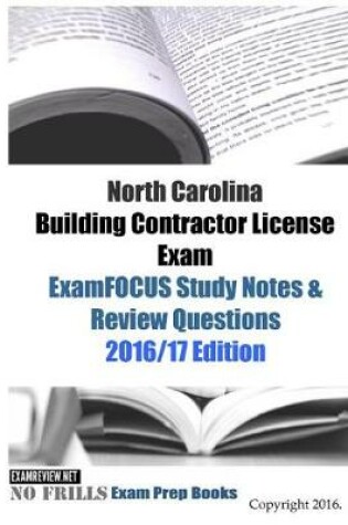 Cover of North Carolina Building Contractor License Exam ExamFOCUS Study Notes & Review Questions 2016/17 Edition