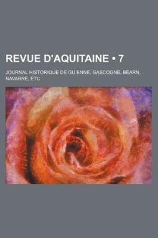 Cover of Revue D'Aquitaine (7); Journal Historique de Guienne, Gascogne, Bearn, Navarre, Etc