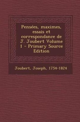 Cover of Pensees, Maximes, Essais Et Correspondance de J. Joubert Volume 1