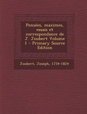 Book cover for Pensees, Maximes, Essais Et Correspondance de J. Joubert Volume 1