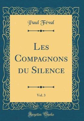 Book cover for Les Compagnons du Silence, Vol. 3 (Classic Reprint)