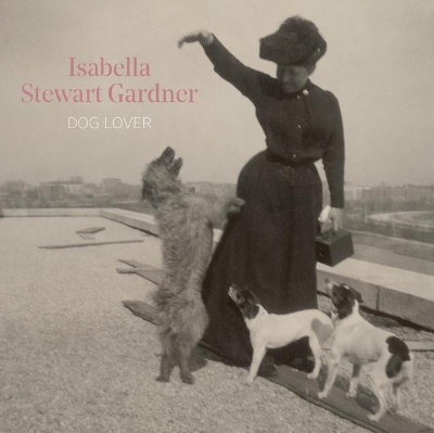 Book cover for Isabella Stewart Gardner, Dog Lover