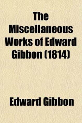 Cover of The Miscellaneous Works of Edward Gibbon (Volume 2); With Memoirs of His Life and Writings