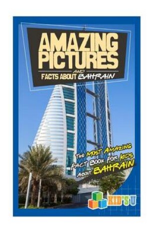 Cover of Amazing Pictures and Facts about Bahrain