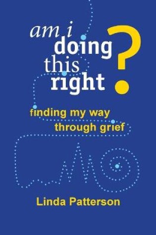 Cover of Am I Doing This Right? Finding My Way Through Grief