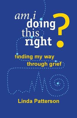 Book cover for Am I Doing This Right? Finding My Way Through Grief