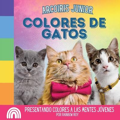 Book cover for Arcoiris Junior, Colores de Gatos
