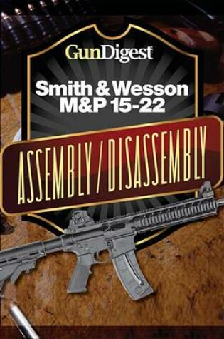 Cover of Gun Digest Smith & Wesson M&p 15-22 Assembly/Disassembly Instructions