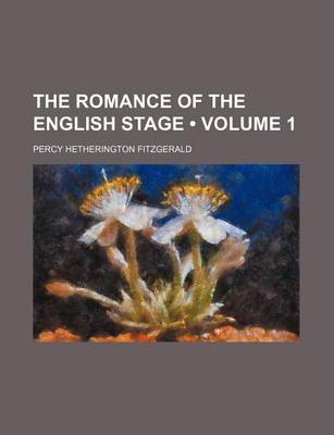 Book cover for The Romance of the English Stage (Volume 1)