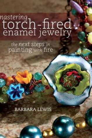 Cover of Mastering Torch-Fired Enamel Jewelry