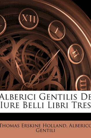 Cover of Alberici Gentilis de Iure Belli Libri Tres