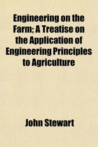 Cover of Engineering on the Farm; A Treatise on the Application of Engineering Principles to Agriculture