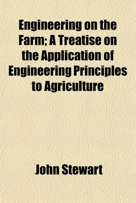 Book cover for Engineering on the Farm; A Treatise on the Application of Engineering Principles to Agriculture