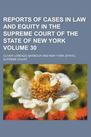 Cover of Reports of Cases in Law and Equity in the Supreme Court of the State of New York Volume 30