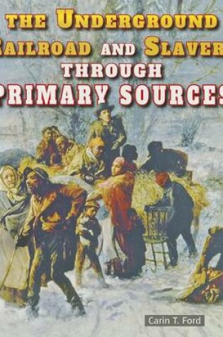 Cover of The Underground Railroad and Slavery Through Primary Sources