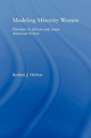 Cover of Modeling Minority Women: Heroines in African and Asian American Fiction