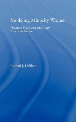 Book cover for Modeling Minority Women: Heroines in African and Asian American Fiction