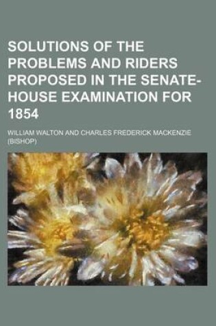 Cover of Solutions of the Problems and Riders Proposed in the Senate-House Examination for 1854