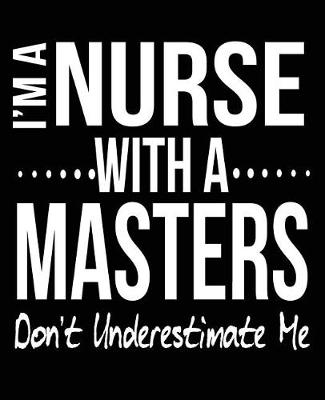 Book cover for I'm A Nurse With A Masters Don't Underestimate Me