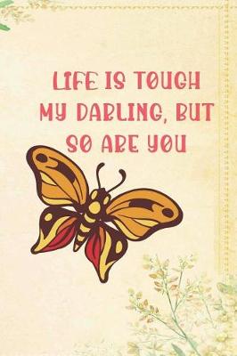 Book cover for Life Is Tough My Darling, But So Are You