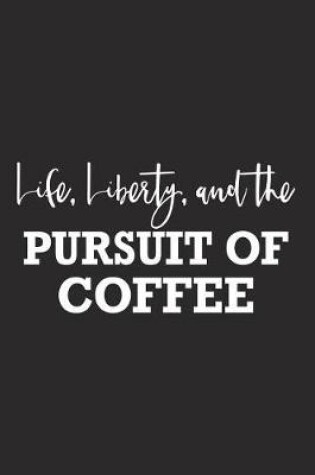 Cover of Life Liberty and the Pursuit of Coffee