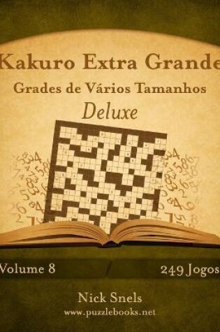 Cover of Kakuro Extra Grande Grades de Vários Tamanhos Deluxe - Volume 8 - 249 Jogos