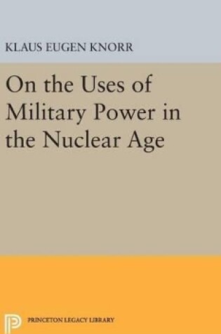 Cover of On the Uses of Military Power in the Nuclear Age