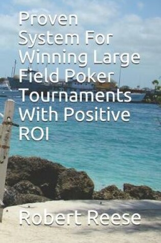 Cover of Proven System For Winning Large Field Poker Tournaments With Positive ROI