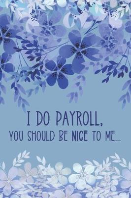 Book cover for I Do Payroll, You Should Be Nice To Me