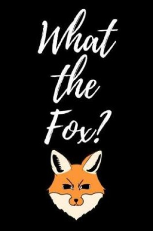 Cover of What The Fox?