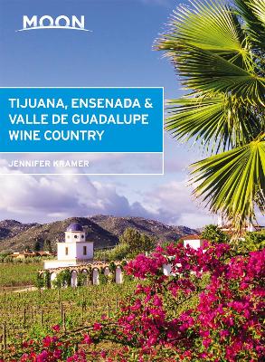 Book cover for Moon Tijuana, Ensenada & Valle de Guadalupe Wine Country (First Edition)