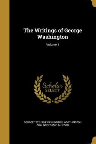 Cover of The Writings of George Washington; Volume 1