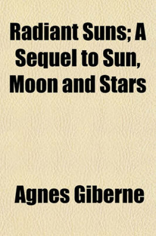 Cover of Radiant Suns; A Sequel to Sun, Moon and Stars