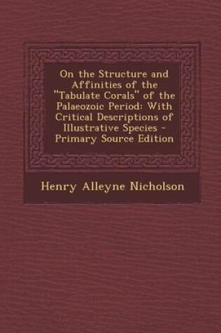 Cover of On the Structure and Affinities of the Tabulate Corals of the Palaeozoic Period