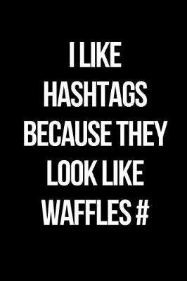 Book cover for I Like Hashtags Because They Look Like Waffles