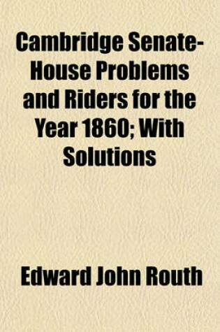 Cover of Cambridge Senate-House Problems and Riders for the Year 1860; With Solutions