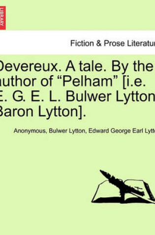 Cover of Devereux. a Tale. by the Author of "Pelham" [I.E. E. G. E. L. Bulwer Lytton, Baron Lytton].