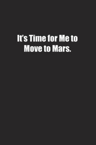 Cover of It's Time for Me to Move to Mars.