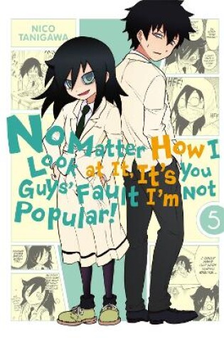 Cover of No Matter How I Look at it, It's You Guys' Fault I'm Not Popular!, Vol. 5