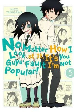 Cover of No Matter How I Look at It, It's You Guys' Fault I'm Not Popular!, Vol. 5