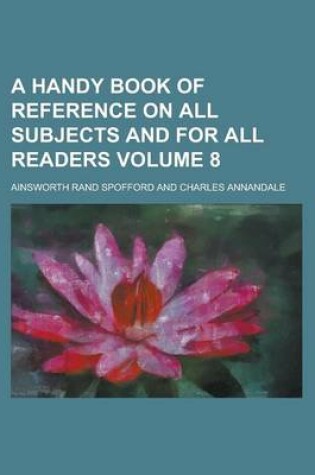 Cover of A Handy Book of Reference on All Subjects and for All Readers Volume 8