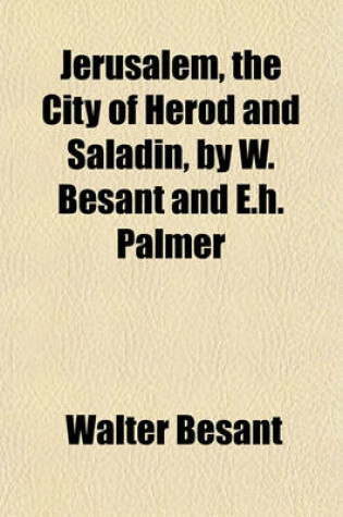 Cover of Jerusalem, the City of Herod and Saladin, by W. Besant and E.H. Palmer