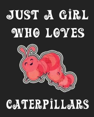 Book cover for Just A Girl Who Loves Caterpillars