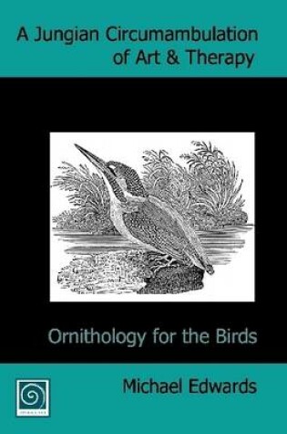 Cover of A Jungian Circumambulation of Art & Therapy: Ornithology for the Birds