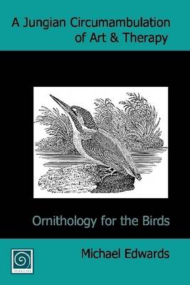 Book cover for A Jungian Circumambulation of Art & Therapy: Ornithology for the Birds