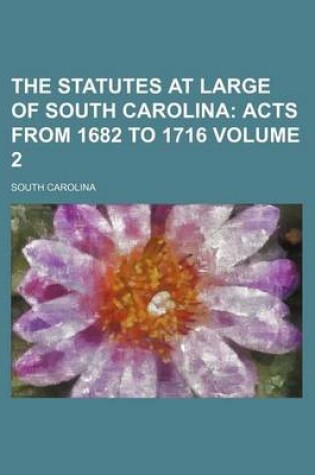 Cover of The Statutes at Large of South Carolina Volume 2; Acts from 1682 to 1716