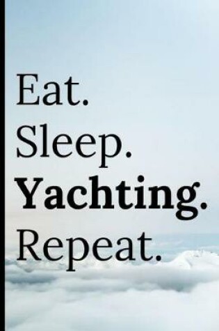 Cover of Eat Sleep Yachting Repeat